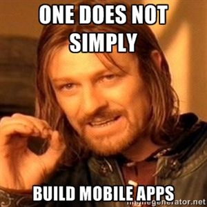 One does not simply build mobile apps