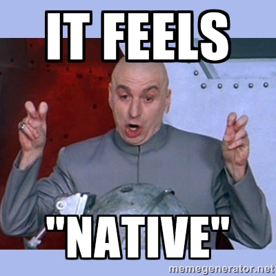 It feels native
